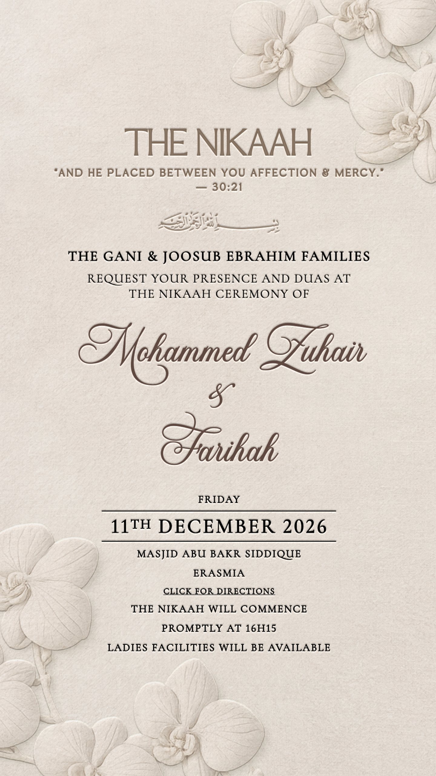 The Nikaah. Friday 11th December 2026 at Masjid Abu Bakr Siddique, Erasmia. The Nikaah will commence promptly at 16h15. Ladies facilities will be available.
